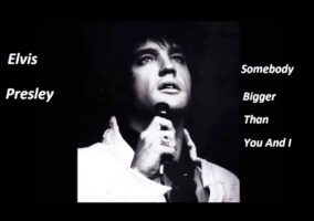 Elvis Presley Somebody Bigger Than You and I