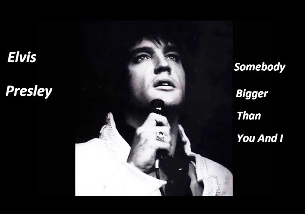 Elvis Presley Somebody Bigger Than You and I